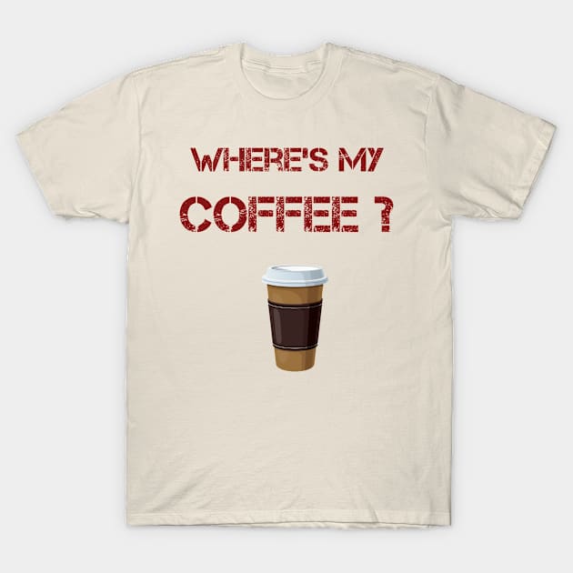 Where's my coffee T-Shirt by tuanjggaa